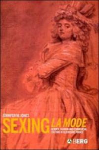 Sexing La Mode: Gender, Fashion and Commercial Culture in Old Regime France